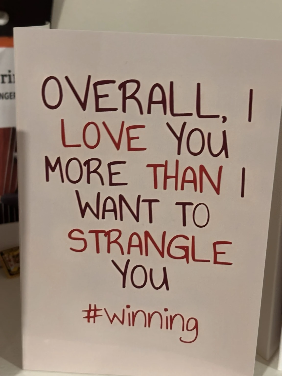 Handwritten card from Katie: Overall, I love you more than I want to strangle you. #winning