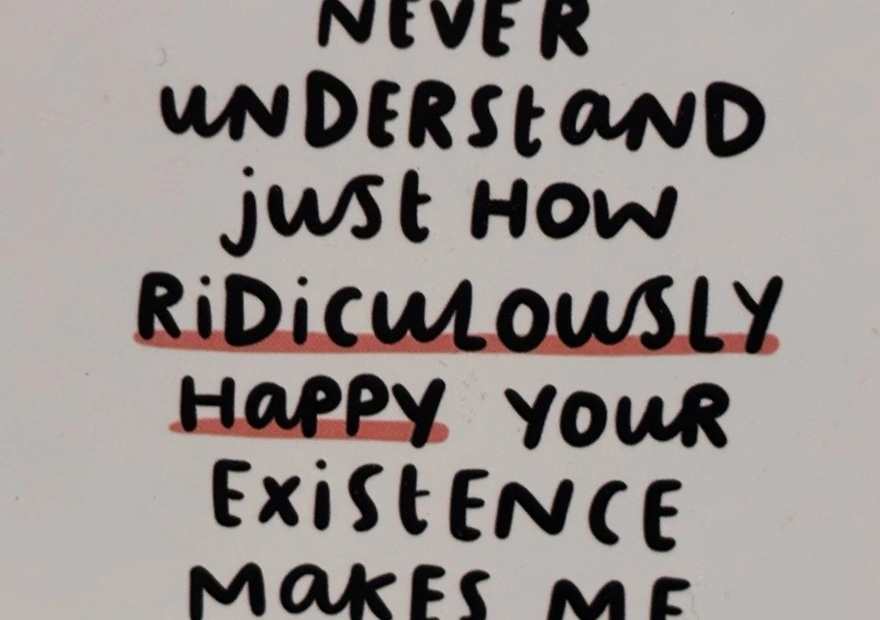 Katie's handwriting: ridiculously happy your existence makes me